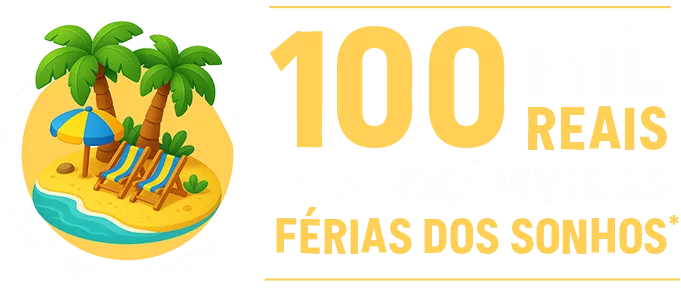 100 mil reais pra você viver as férias dos sonhos!
