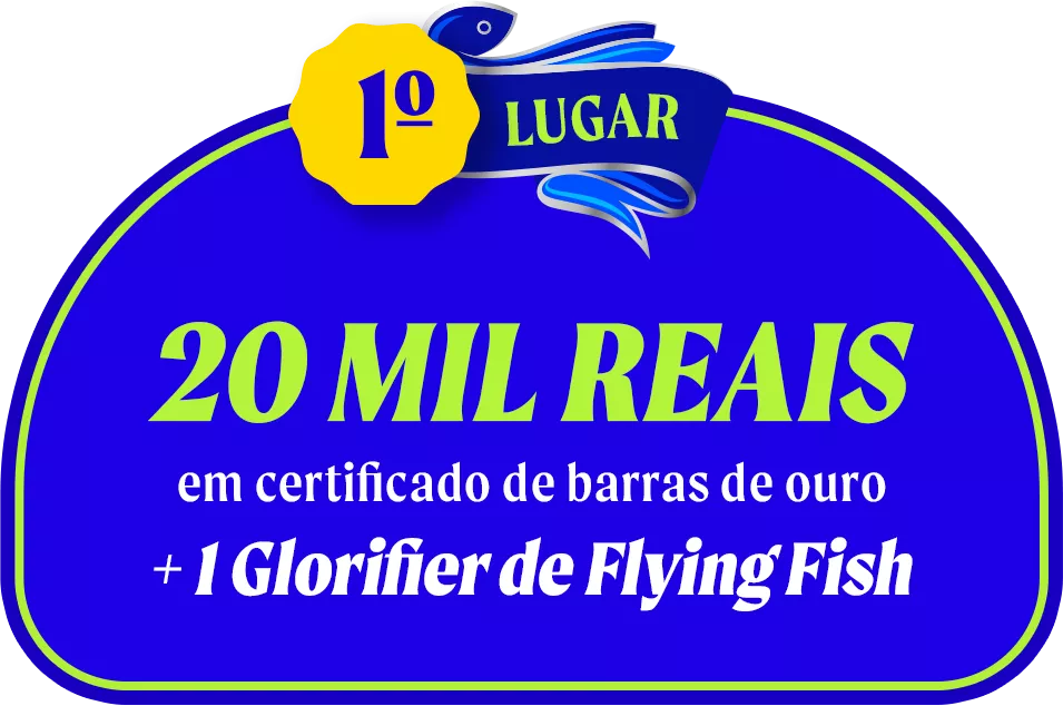 1 Lugar - 20 MIL REAIS em certificado de barras de ouro + 1 Glorifier de Flying Fish 1 Lugar - 20 MIL REAIS em certificado de barras de ouro + 1 Glorifier de Flying Fish