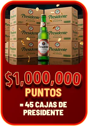 $1,000,000 PUNTOS = 45 CAJAS DE PRESIDENTE